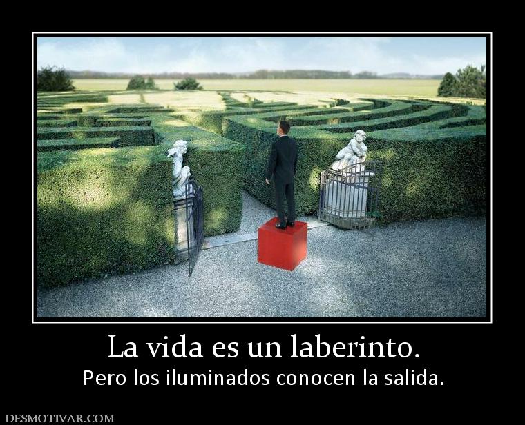 La vida es un laberinto. Pero los iluminados conocen la salida.