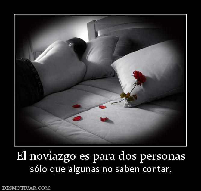 El noviazgo es para dos personas sólo que algunas no saben contar.