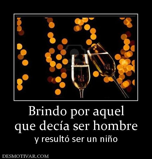 Brindo por aquel que decía ser hombre y resultó ser un niño