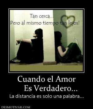 Cuando el Amor     Es Verdadero... La distancia es solo una palabra...