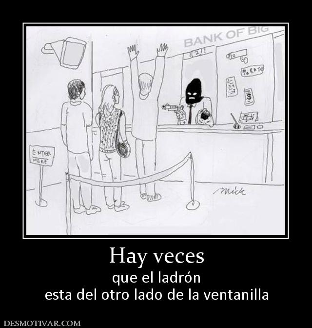 Hay veces que el ladrón esta del otro lado de la ventanilla