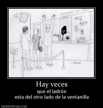 Hay veces que el ladrón esta del otro lado de la ventanilla
