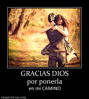 GRACIAS DIOS por ponerla en mi CAMINO
