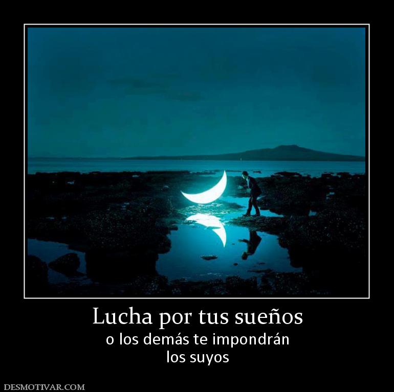 Lucha por tus sueños o los demás te impondrán los suyos
