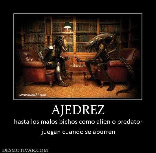 AJEDREZ hasta los malos bichos como alien o predator juegan cuando se aburren