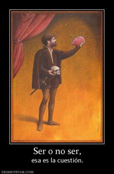Ser o no ser, esa es la cuestión.