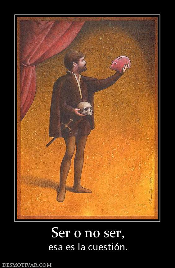 Ser o no ser, esa es la cuestión.