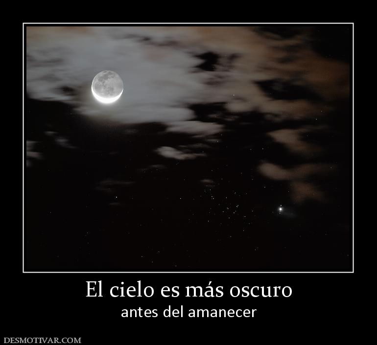 El cielo es más oscuro antes del amanecer