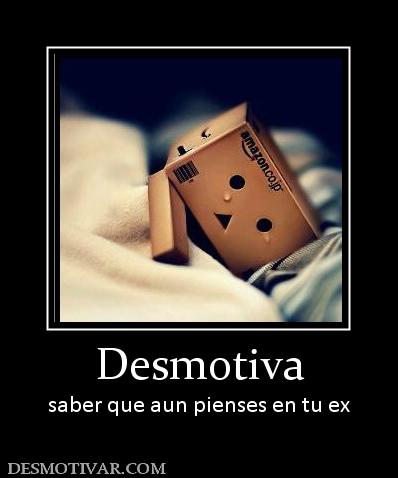 Desmotiva saber que aun pienses en tu ex