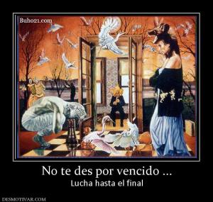 No te des por vencido ... Lucha hasta el final