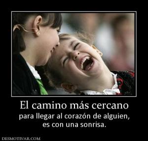 El camino más cercano para llegar al corazón de alguien, es con una sonrisa.
