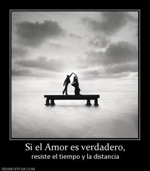 Si el Amor es verdadero, resiste el tiempo y la distancia