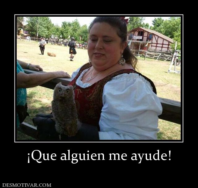 ¡Que alguien me ayude!