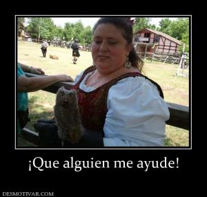 ¡Que alguien me ayude!