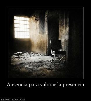 Ausencia para valorar la presencia