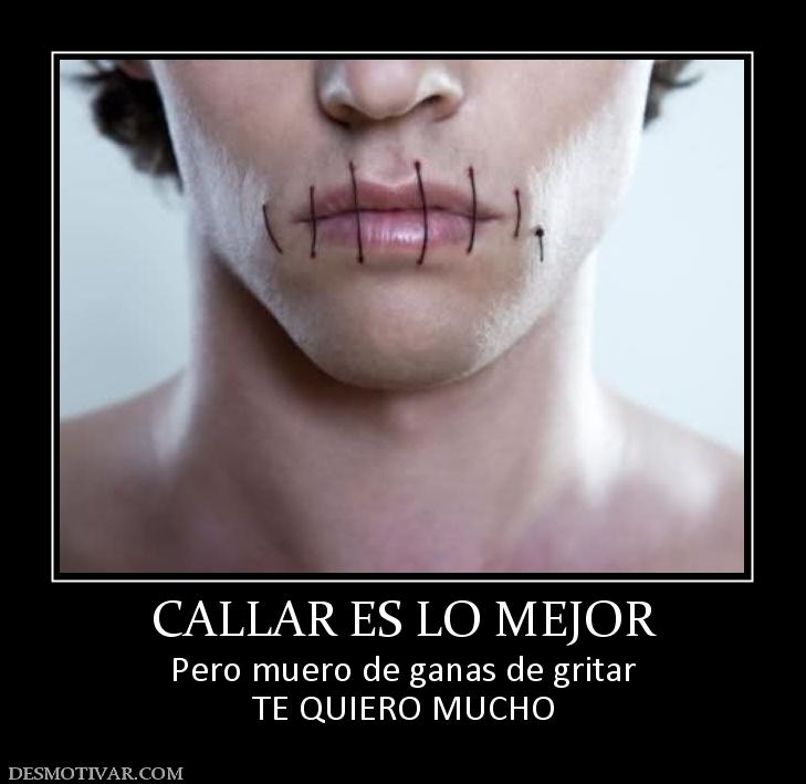 CALLAR ES LO MEJOR Pero muero de ganas de gritar TE QUIERO MUCHO