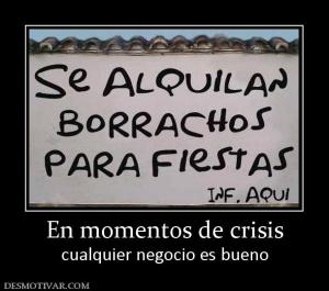 En momentos de crisis cualquier negocio es bueno