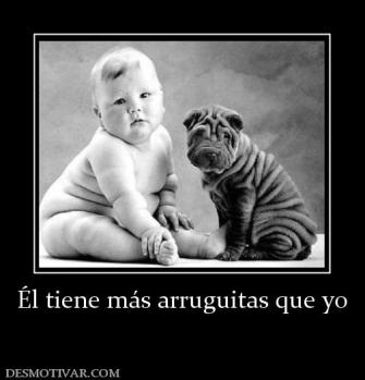 Él tiene más arruguitas que yo