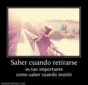 Saber cuando retirarse es tan importante como saber cuando insistir
