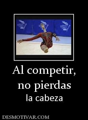 Al competir, no pierdas la cabeza