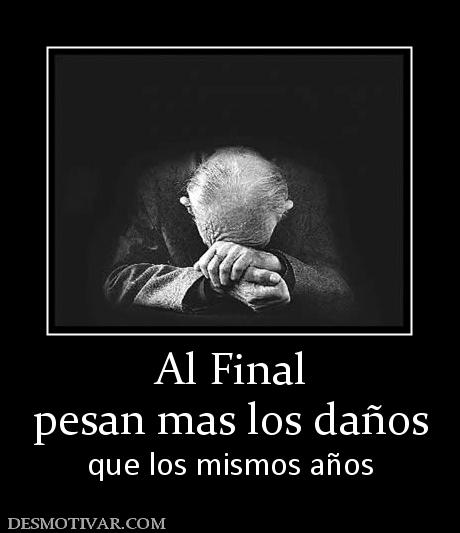 Al Final pesan mas los daños que los mismos años