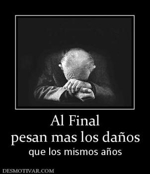 Al Final pesan mas los daños que los mismos años