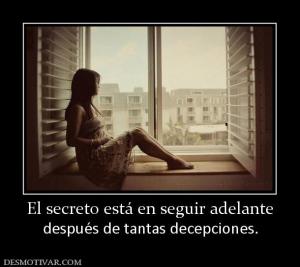 El secreto está en seguir adelante después de tantas decepciones.