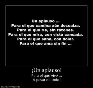 ¡Un aplauso! Para el que vive ... A pesar de todo!