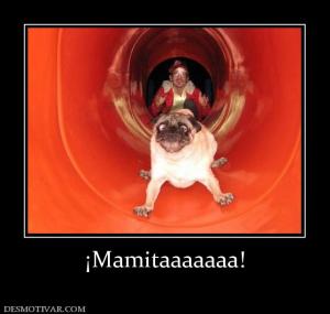 ¡Mamitaaaaaaa!