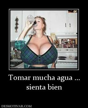 Tomar mucha agua ... sienta bien