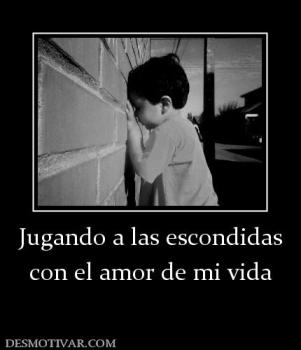 Jugando a las escondidas con el amor de mi vida