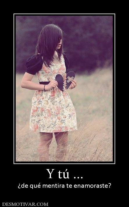 Y tú ... ¿de qué mentira te enamoraste?
