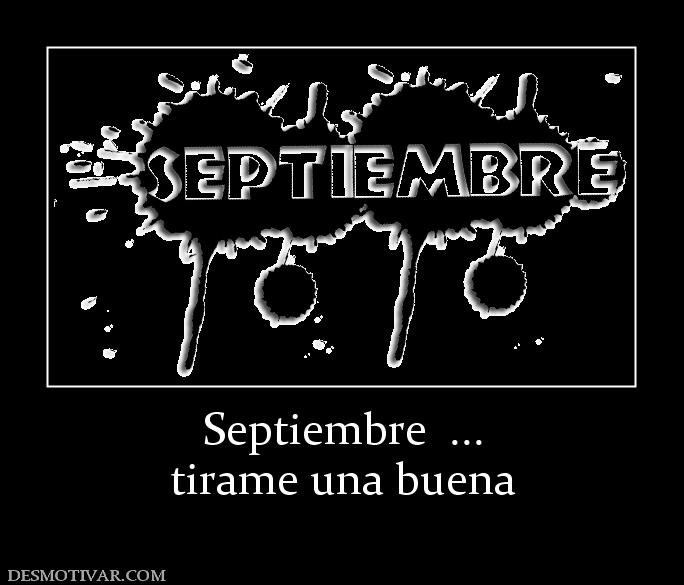 Septiembre  ... tirame una buena