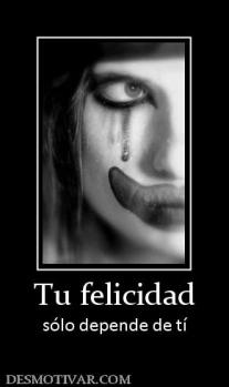 Tu felicidad sólo depende de tí