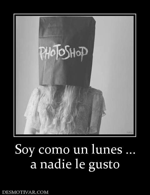 Soy como un lunes ... a nadie le gusto