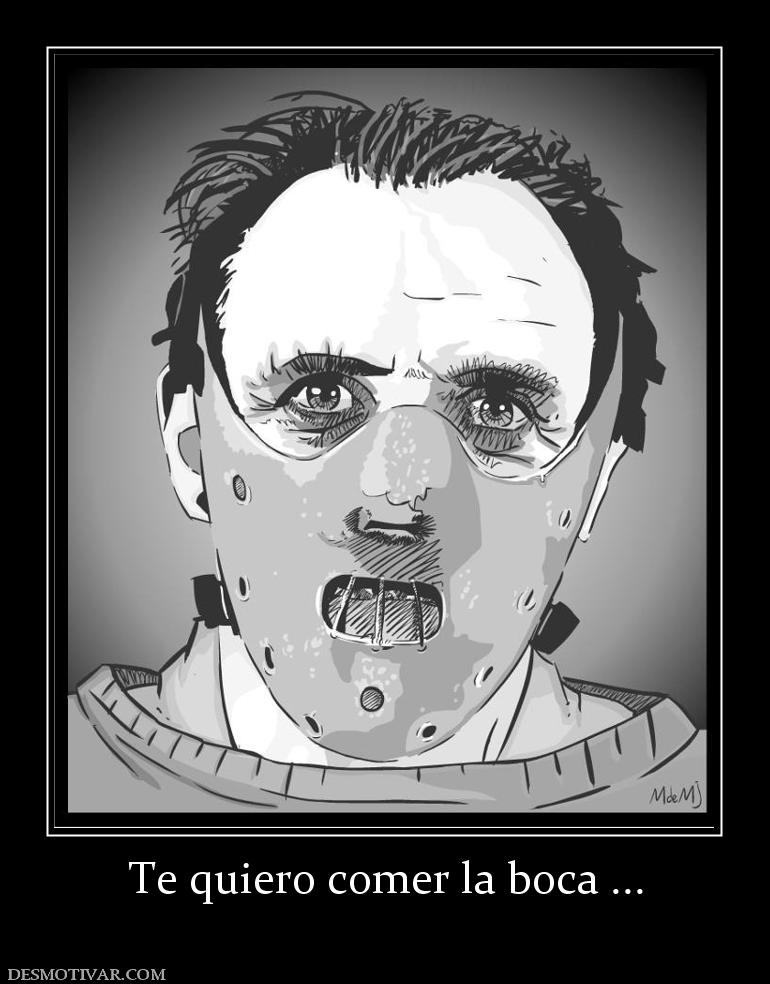 Te quiero comer la boca ...