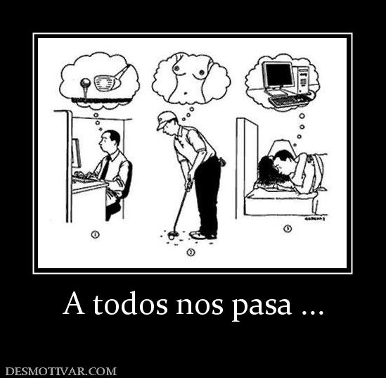 A todos nos pasa ...