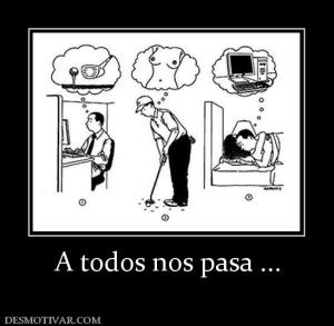 A todos nos pasa ...
