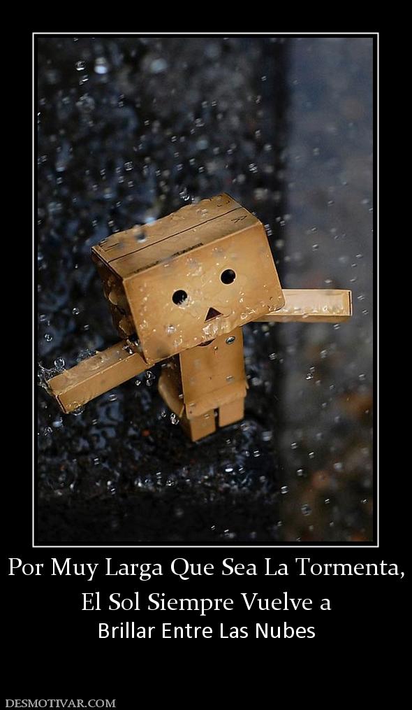 Por Muy Larga Que Sea La Tormenta, El Sol Siempre Vuelve a Brillar Entre Las Nubes