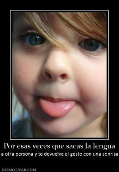 Por esas veces que sacas la lengua a otra persona y te devuelve el gesto con una sonrisa
