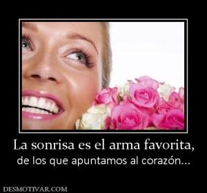 La sonrisa es el arma favorita, de los que apuntamos al corazón...