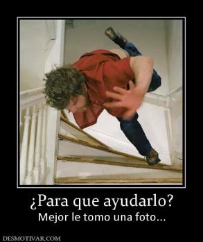¿Para que ayudarlo? Mejor le tomo una foto...