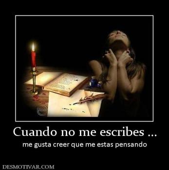 Cuando no me escribes ... me gusta creer que me estas pensando