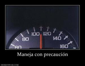 Maneja con precaución