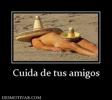 Cuida de tus amigos