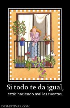 Si todo te da igual, estás haciendo mal las cuentas.