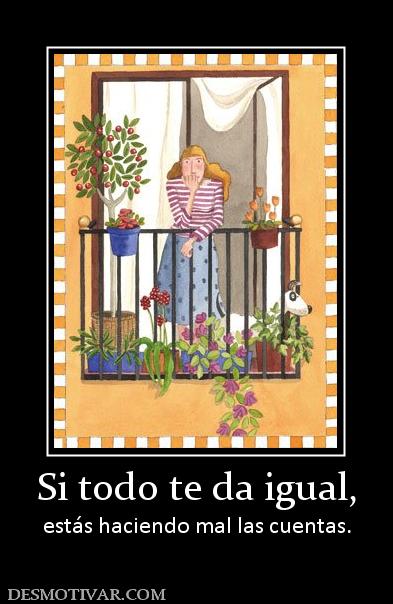 Si todo te da igual, estás haciendo mal las cuentas.