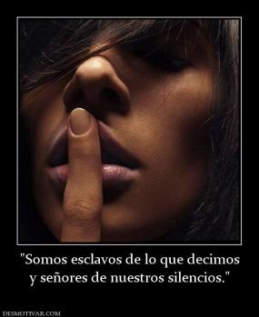 y señores de nuestros silencios.