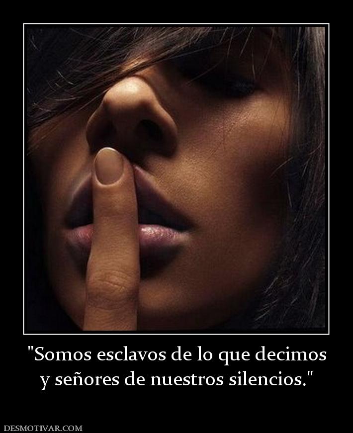 y señores de nuestros silencios.