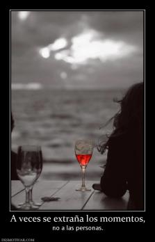 A veces se extraña los momentos, no a las personas.
